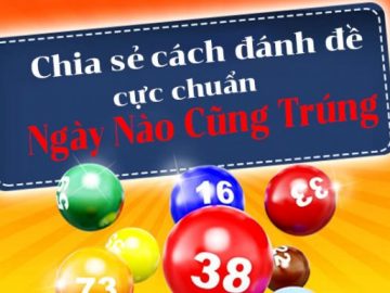 Dàn đề 20 số nuôi khung 3 ngày cho tỉ lệ nổ ra cao nhất, dễ chơi dễ trúng